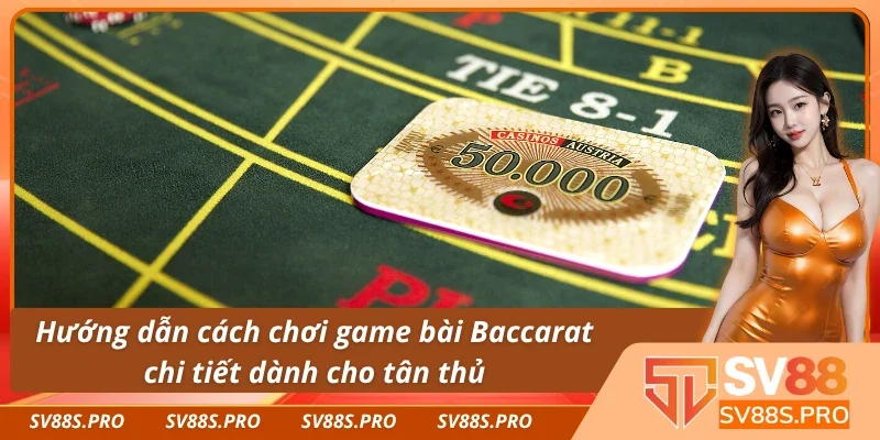 Những thông tin quan trọng trong game bài Baccarat là gì 