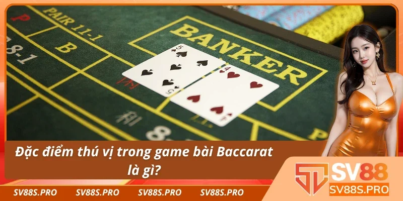Điều đặc biệt của game bài Baccarat là gì? 